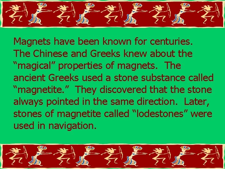 Magnets have been known for centuries. The Chinese and Greeks knew about the “magical”