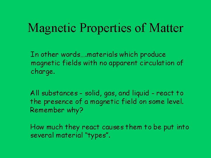 Magnetic Properties of Matter In other words…. materials which produce magnetic fields with no