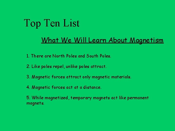 Top Ten List What We Will Learn About Magnetism 1. There are North Poles