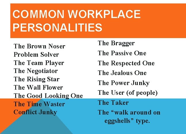 COMMON WORKPLACE PERSONALITIES The Brown Noser Problem Solver The Team Player The Negotiator The