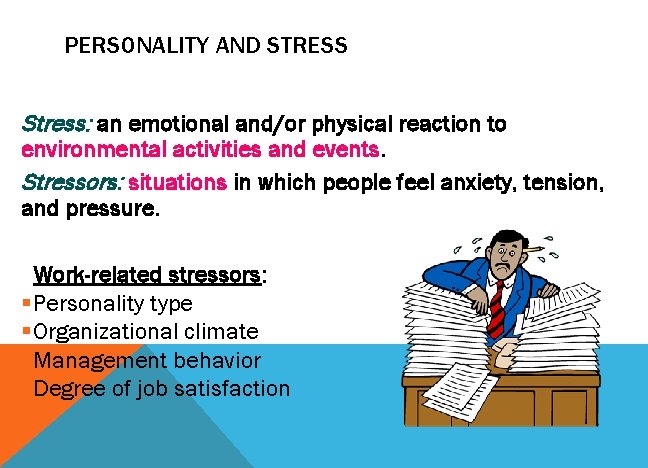 PERSONALITY AND STRESS Stress: an emotional and/or physical reaction to environmental activities and events.