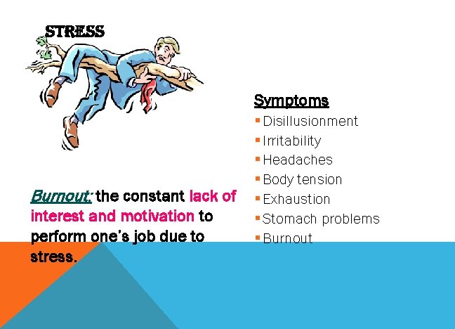 STRESS Symptoms Burnout: the constant lack of interest and motivation to perform one’s job