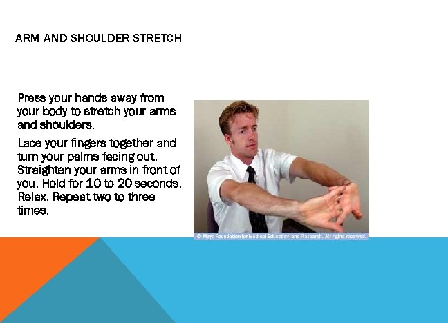 ARM AND SHOULDER STRETCH Press your hands away from your body to stretch your