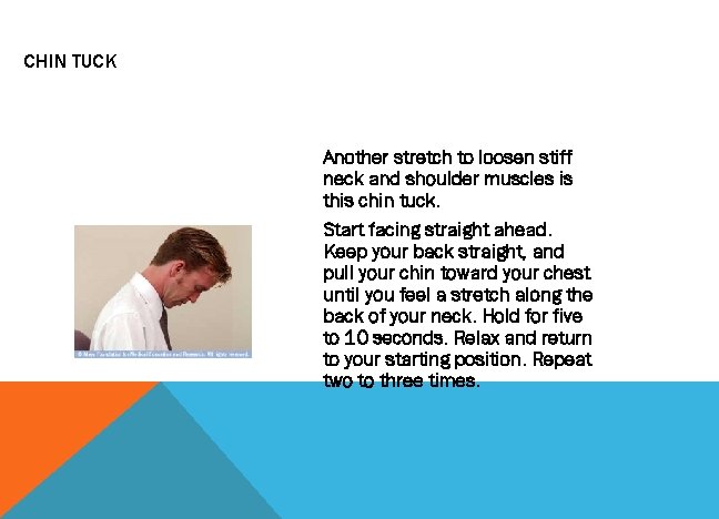 CHIN TUCK Another stretch to loosen stiff neck and shoulder muscles is this chin
