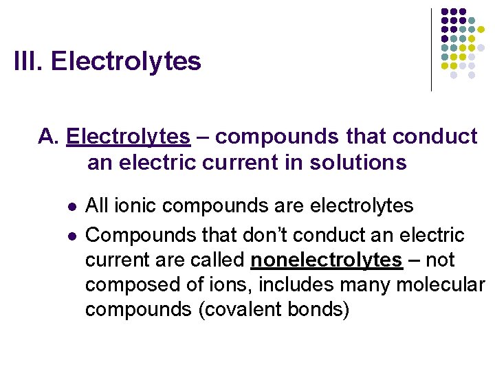 III. Electrolytes A. Electrolytes – compounds that conduct an electric current in solutions l