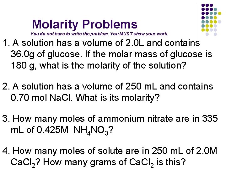Molarity Problems You do not have to write the problem. You MUST show your