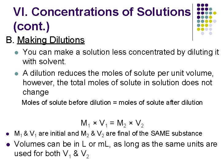 VI. Concentrations of Solutions (cont. ) B. Making Dilutions l l You can make