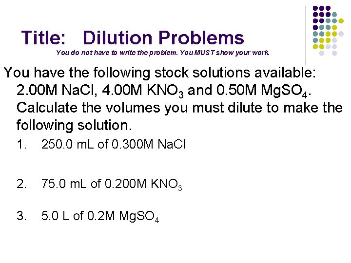 Title: Dilution Problems You do not have to write the problem. You MUST show