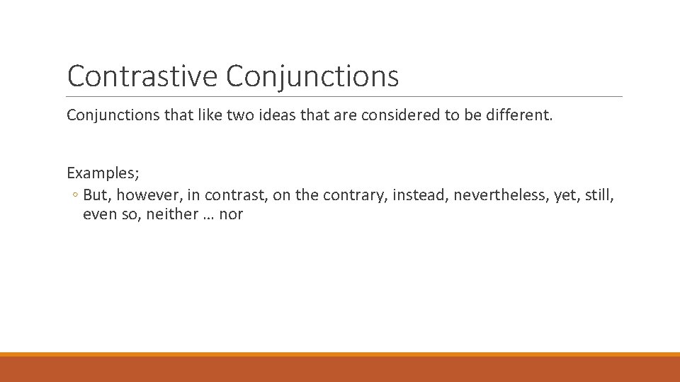 Contrastive Conjunctions that like two ideas that are considered to be different. Examples; ◦