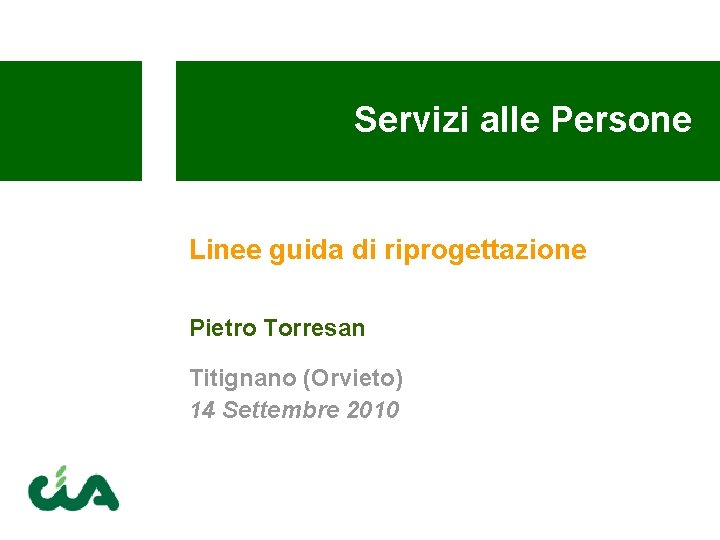 Servizi alle Persone Linee guida di riprogettazione Pietro Torresan Titignano (Orvieto) 14 Settembre 2010