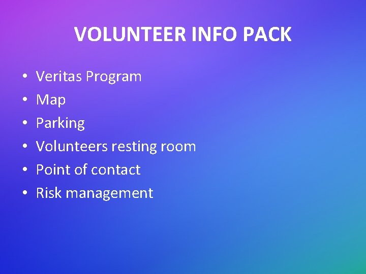 VOLUNTEER INFO PACK • • • Veritas Program Map Parking Volunteers resting room Point