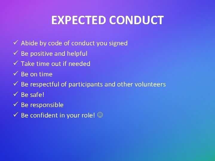 EXPECTED CONDUCT ü ü ü ü Abide by code of conduct you signed Be