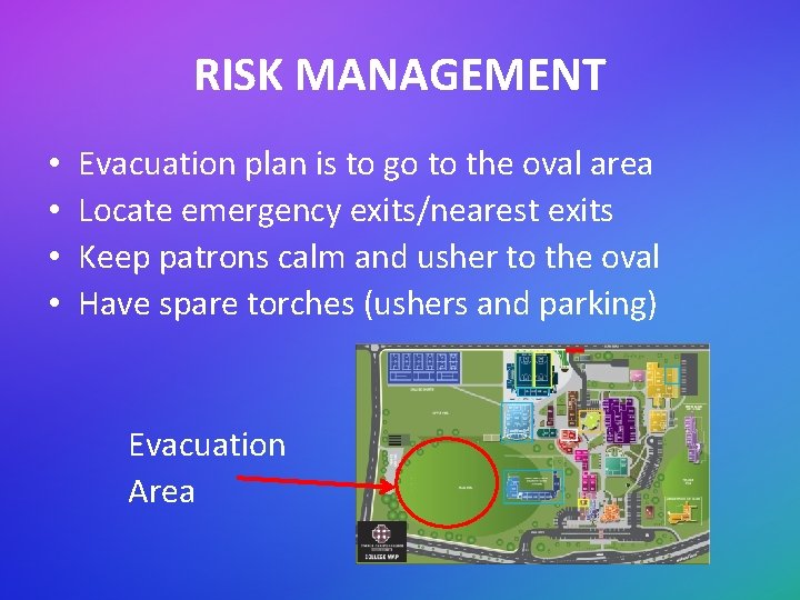 RISK MANAGEMENT • • Evacuation plan is to go to the oval area Locate