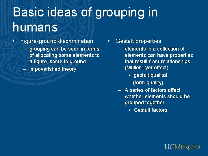 Basic ideas of grouping in humans • Figure-ground discrimination – grouping can be seen