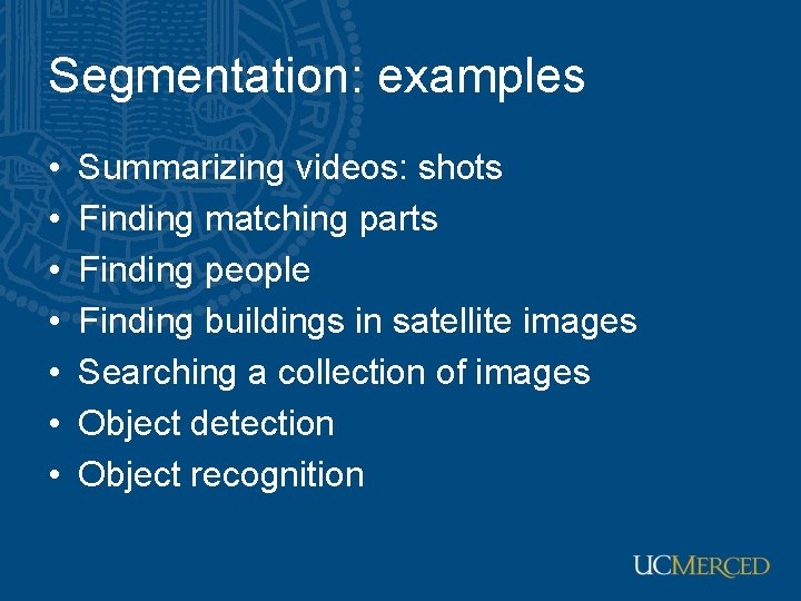 Segmentation: examples • • Summarizing videos: shots Finding matching parts Finding people Finding buildings
