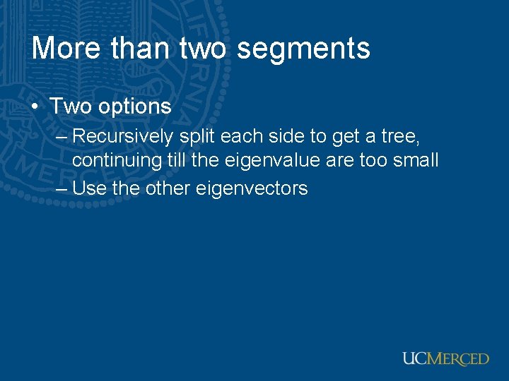 More than two segments • Two options – Recursively split each side to get