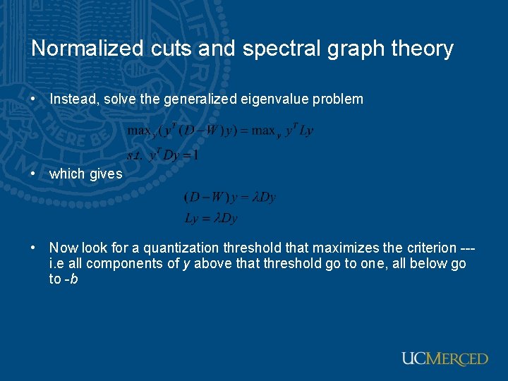 Normalized cuts and spectral graph theory • Instead, solve the generalized eigenvalue problem •