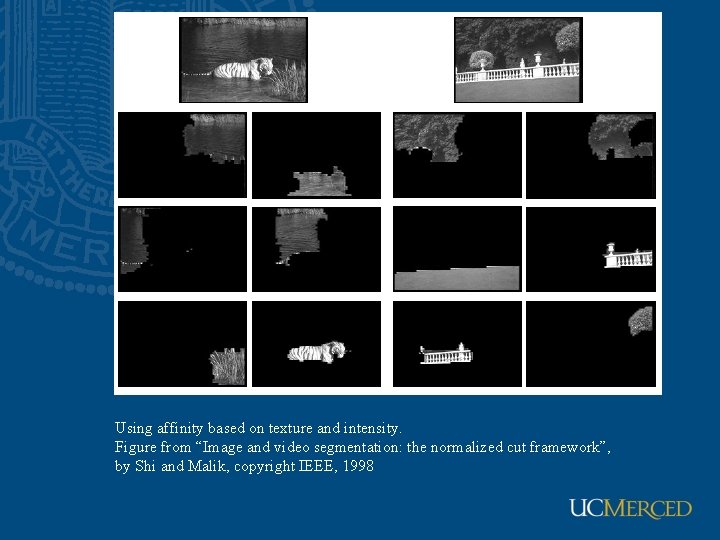 Using affinity based on texture and intensity. Figure from “Image and video segmentation: the