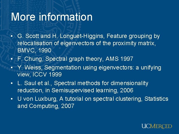More information • G. Scott and H. Longuet-Higgins, Feature grouping by relocalisation of eigenvectors More information • G. Scott and H. Longuet-Higgins, Feature grouping by relocalisation of eigenvectors