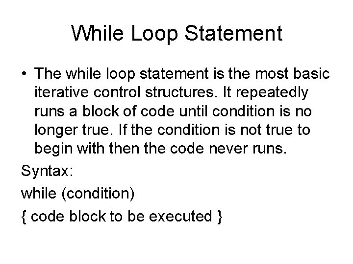 While Loop Statement • The while loop statement is the most basic iterative control