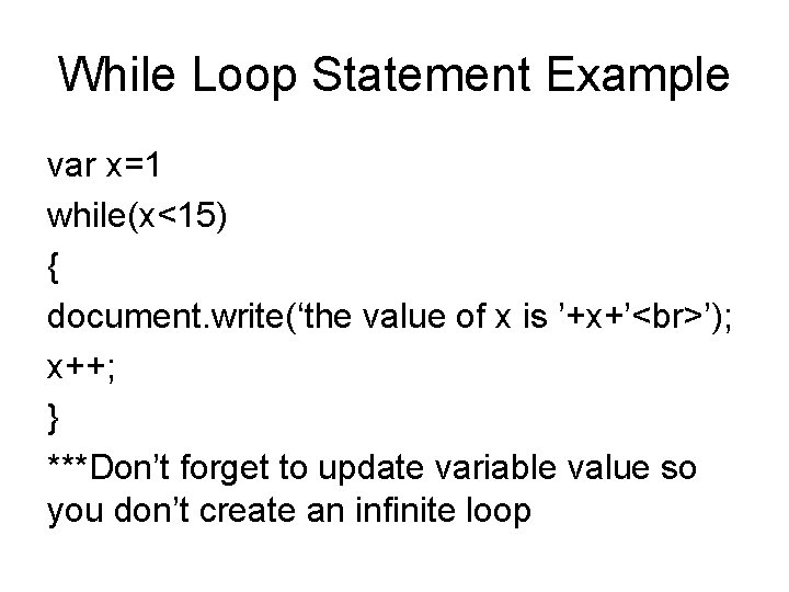 While Loop Statement Example var x=1 while(x<15) { document. write(‘the value of x is