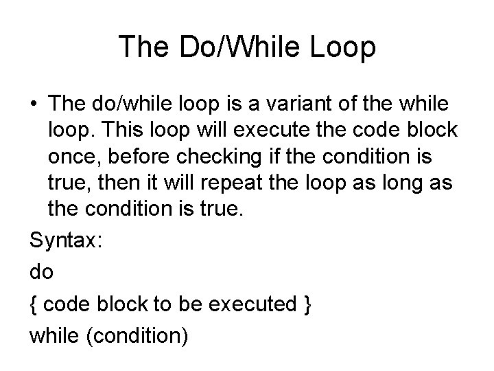 The Do/While Loop • The do/while loop is a variant of the while loop.