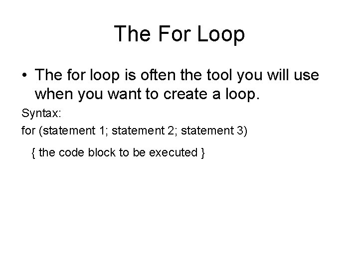 The For Loop • The for loop is often the tool you will use