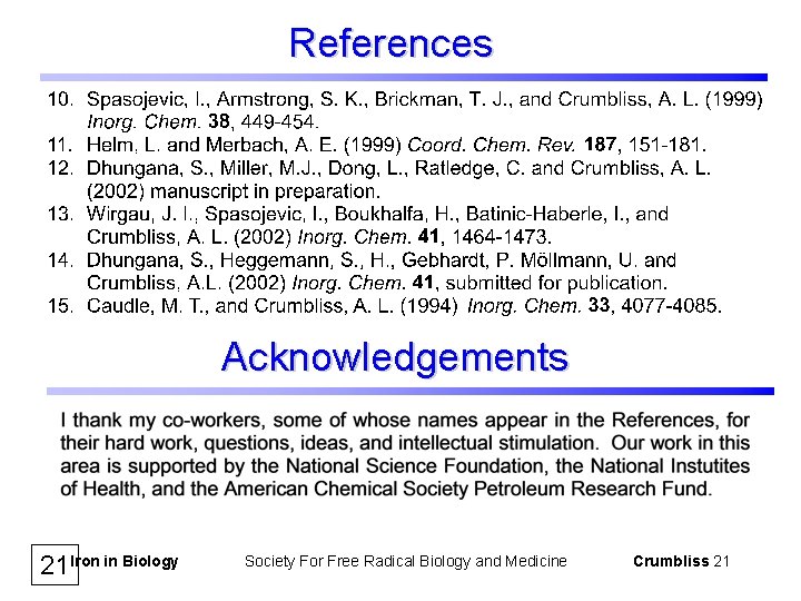 References Acknowledgements 21 Iron in Biology Society For Free Radical Biology and Medicine Crumbliss