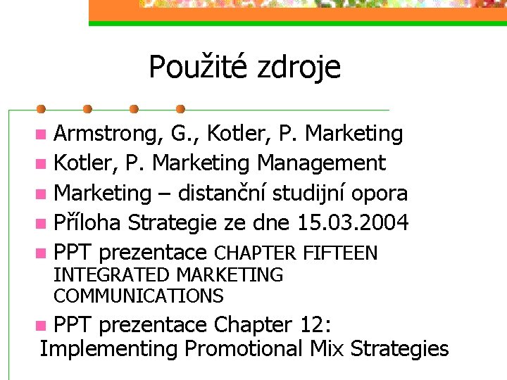 Použité zdroje Armstrong, G. , Kotler, P. Marketing n Kotler, P. Marketing Management n