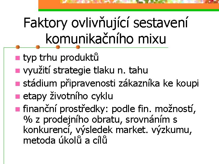 Faktory ovlivňující sestavení komunikačního mixu typ trhu produktů n využití strategie tlaku n. tahu