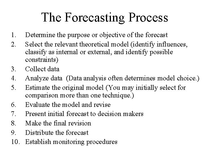 The Forecasting Process 1. 2. Determine the purpose or objective of the forecast Select