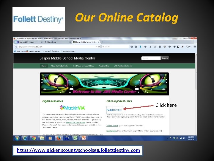 Our Online Catalog Click here https: //www. pickenscountyschoolsga. follettdestiny. com 