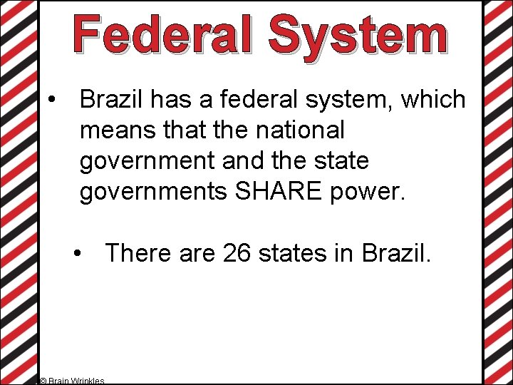 Federal System • Brazil has a federal system, which means that the national government