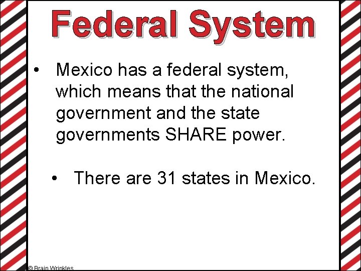 Federal System • Mexico has a federal system, which means that the national government