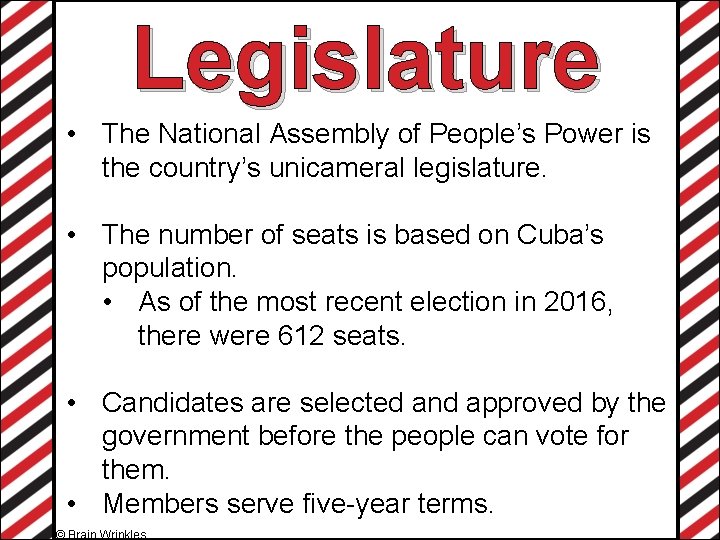 Legislature • The National Assembly of People’s Power is the country’s unicameral legislature. •