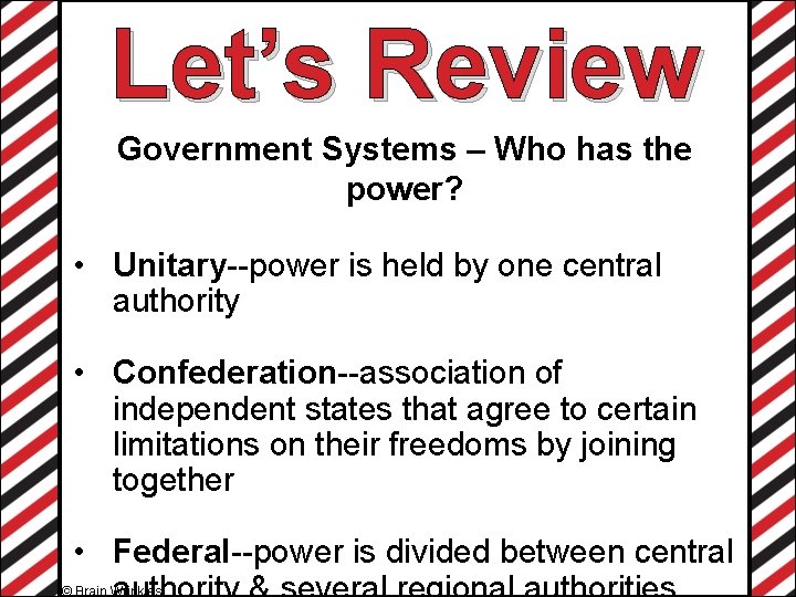 Let’s Review Government Systems – Who has the power? • Unitary--power is held by