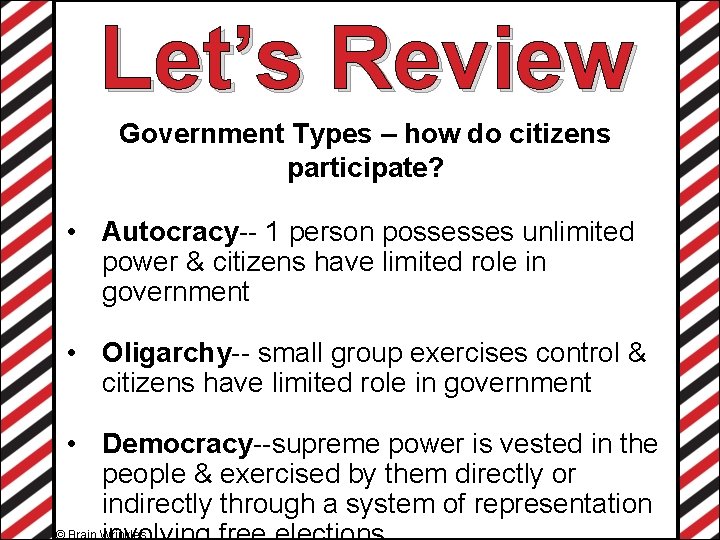 Let’s Review Government Types – how do citizens participate? • Autocracy-- 1 person possesses