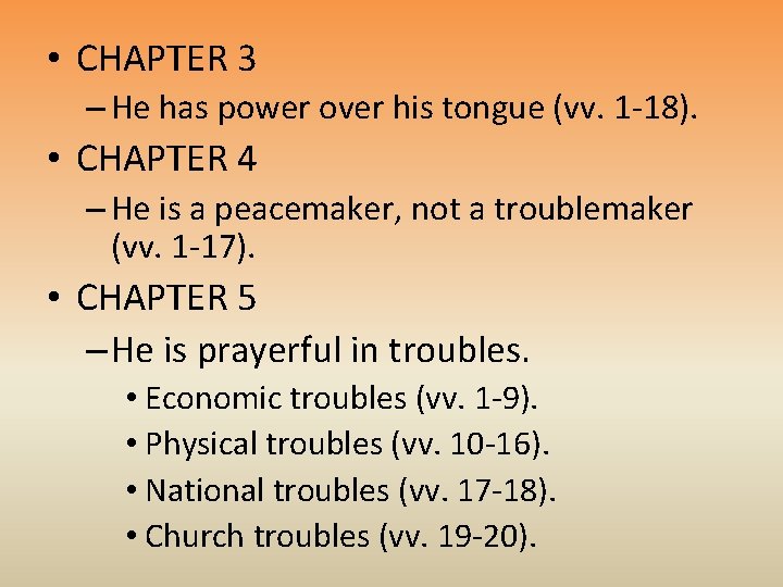  • CHAPTER 3 – He has power over his tongue (vv. 1 -18).