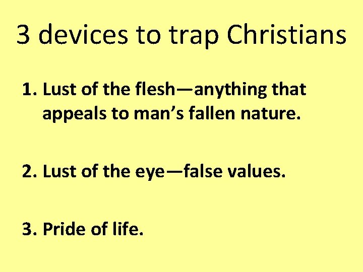 3 devices to trap Christians 1. Lust of the flesh—anything that appeals to man’s