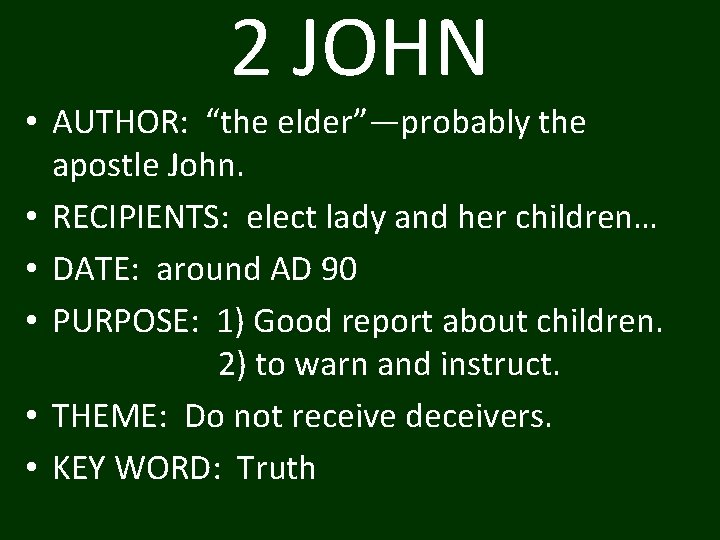 2 JOHN • AUTHOR: “the elder”—probably the apostle John. • RECIPIENTS: elect lady and