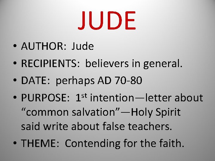 JUDE AUTHOR: Jude RECIPIENTS: believers in general. DATE: perhaps AD 70 -80 PURPOSE: 1