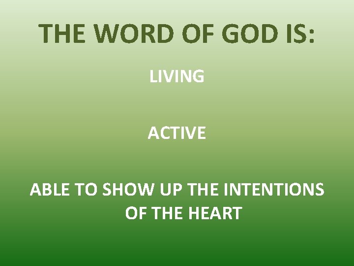 THE WORD OF GOD IS: LIVING ACTIVE ABLE TO SHOW UP THE INTENTIONS OF