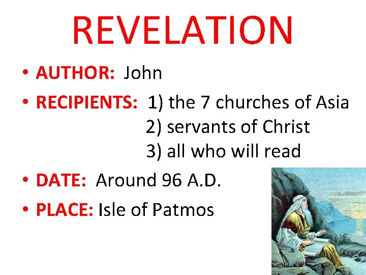 REVELATION • AUTHOR: John • RECIPIENTS: 1) the 7 churches of Asia 2) servants