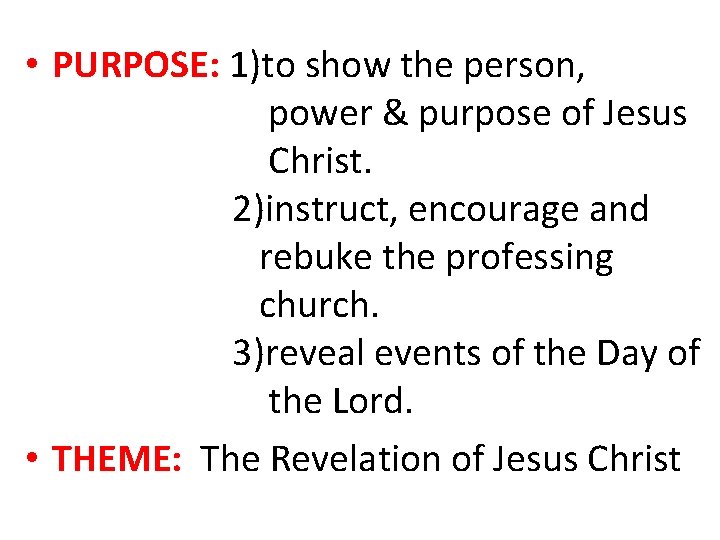  • PURPOSE: 1)to show the person, power & purpose of Jesus Christ. 2)instruct,
