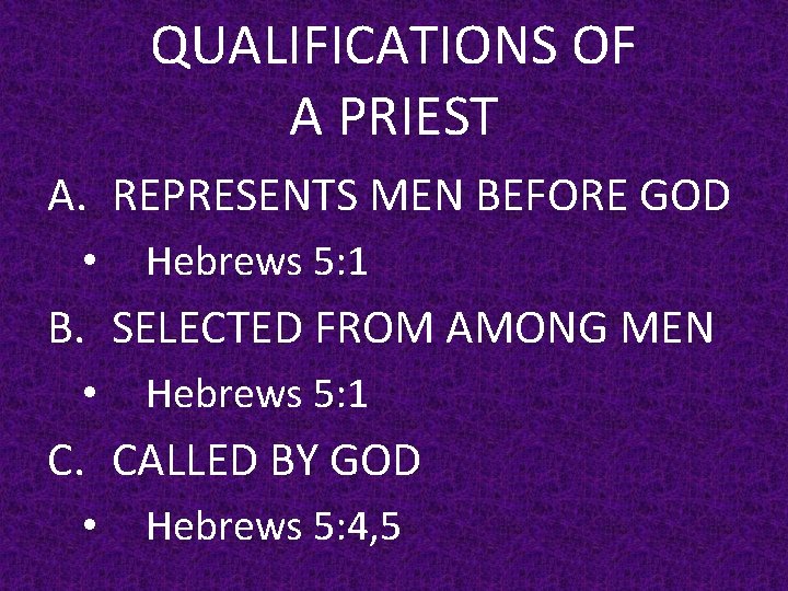 QUALIFICATIONS OF A PRIEST A. REPRESENTS MEN BEFORE GOD • Hebrews 5: 1 B.