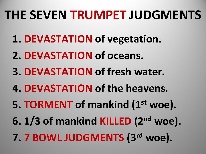 THE SEVEN TRUMPET JUDGMENTS 1. DEVASTATION of vegetation. 2. DEVASTATION of oceans. 3. DEVASTATION