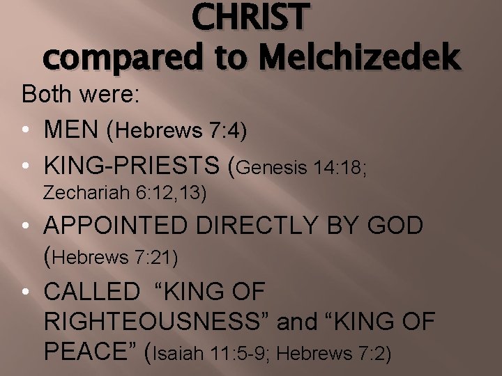 CHRIST compared to Melchizedek Both were: • MEN (Hebrews 7: 4) • KING-PRIESTS (Genesis