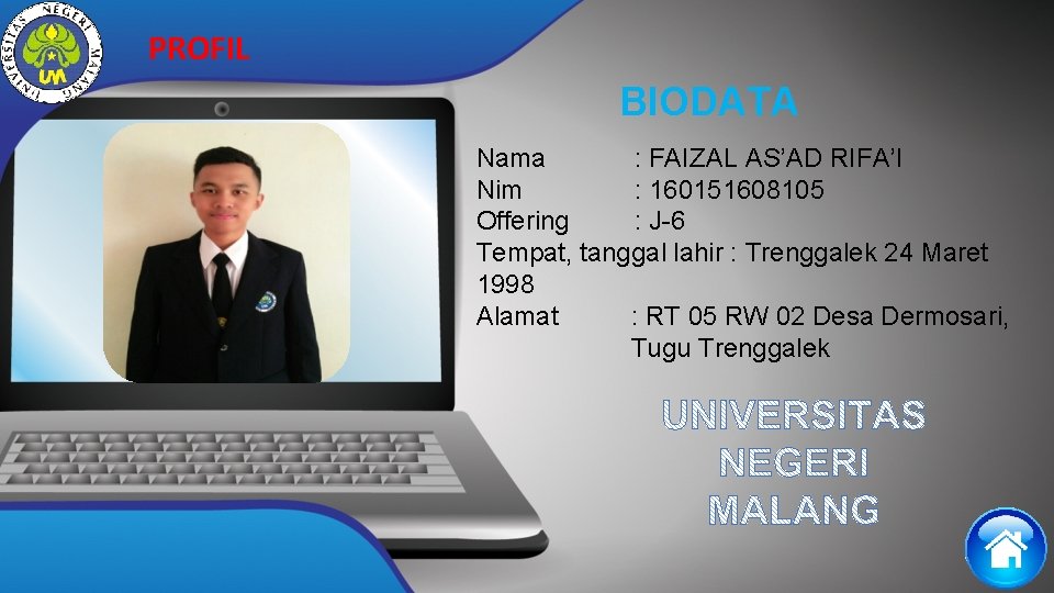 PROFIL BIODATA Nama : FAIZAL AS’AD RIFA’I Nim : 160151608105 Offering : J-6 Tempat,