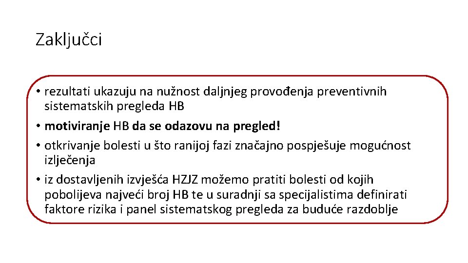 Zaključci • rezultati ukazuju na nužnost daljnjeg provođenja preventivnih sistematskih pregleda HB • motiviranje