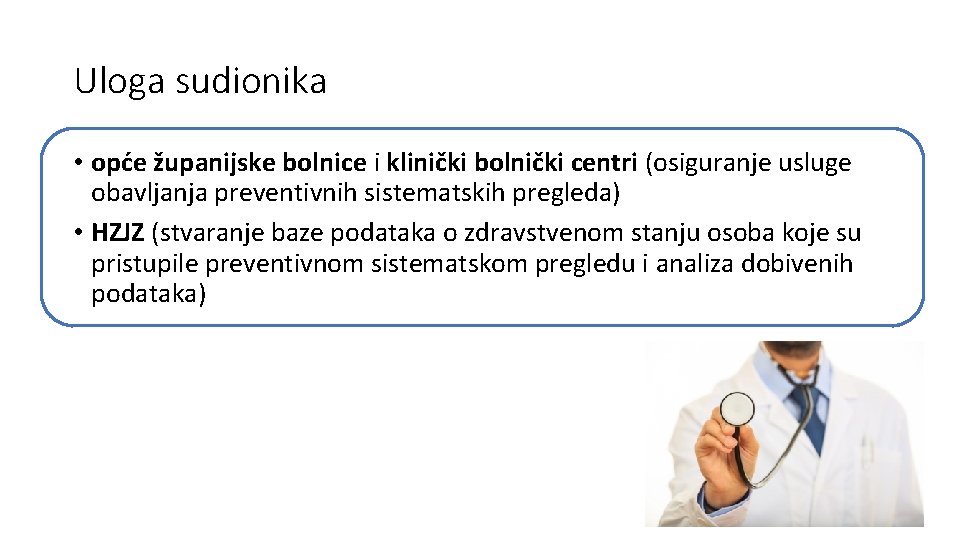 Uloga sudionika • opće županijske bolnice i klinički bolnički centri (osiguranje usluge obavljanja preventivnih